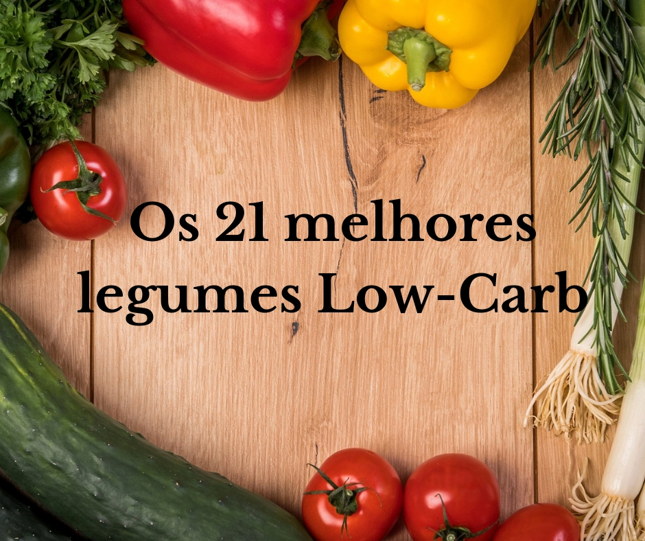 LOW CARB - Os 21 Melhores Legumes Low Carb - Veja pq vc deve comer